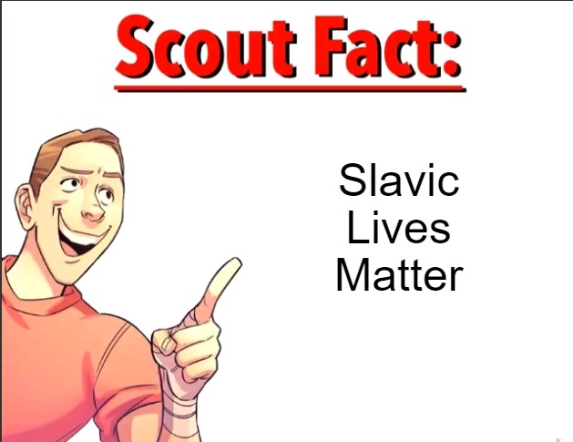 Scout Fact | Slavic Lives Matter | image tagged in scout fact,slavic | made w/ Imgflip meme maker