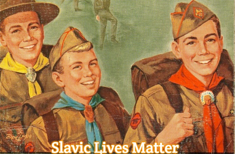 boy scouts | Slavic Lives Matter | image tagged in boy scouts,slavic | made w/ Imgflip meme maker