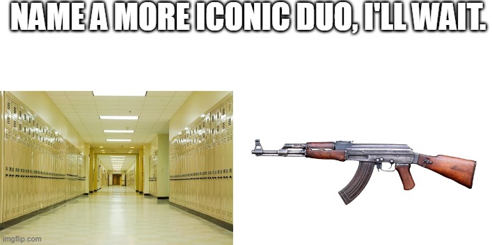 NAME A MORE ICONIC DUO, I'LL WAIT. | made w/ Imgflip meme maker