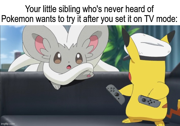 Pokemon interest | Your little sibling who's never heard of Pokemon wants to try it after you set it on TV mode: | image tagged in memes,funny,pokemon,video games,anime | made w/ Imgflip meme maker