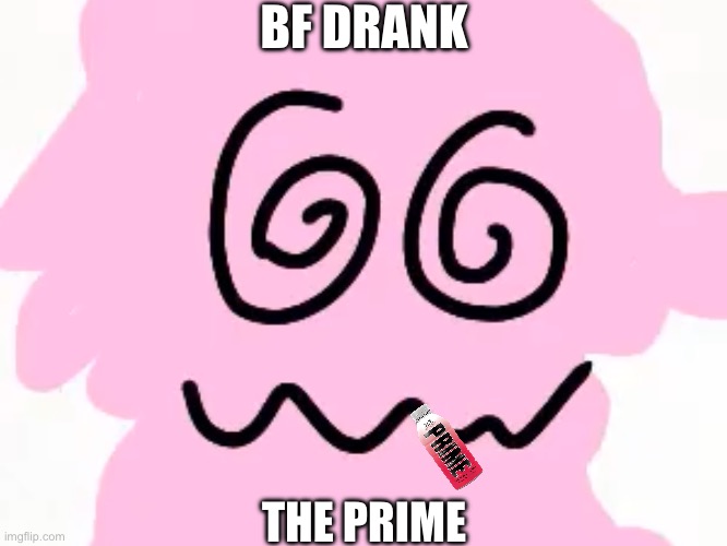 BF DRANK; THE PRIME | made w/ Imgflip meme maker