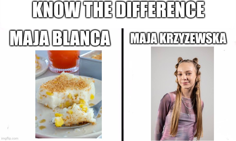 Know the Difference Psychic and Side Kick | KNOW THE DIFFERENCE; MAJA KRZYZEWSKA; MAJA BLANCA | image tagged in know the difference psychic and side kick,poland,eurovision,dessert,philippines,funny | made w/ Imgflip meme maker