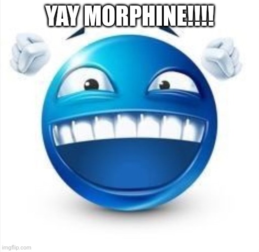 Laughing Blue Guy | YAY MORPHINE!!!! | image tagged in laughing blue guy | made w/ Imgflip meme maker