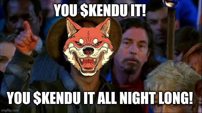 Attn Chads! | YOU $KENDU IT! YOU $KENDU IT ALL NIGHT LONG! | image tagged in crypto,giga chad,memecoin | made w/ Imgflip meme maker