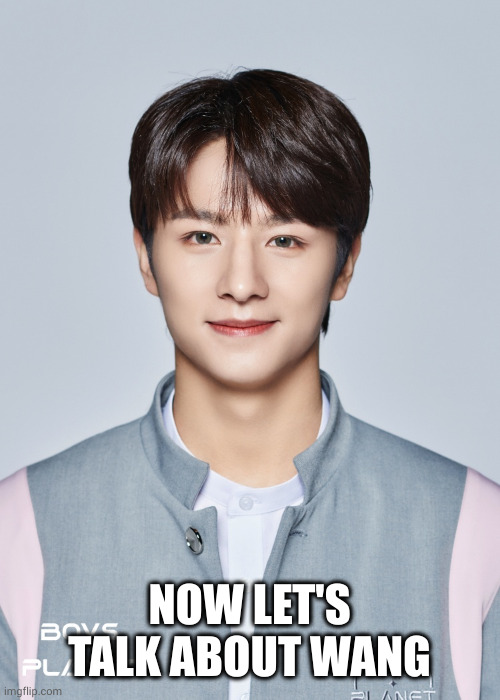 Wang Zihao | NOW LET'S TALK ABOUT WANG | image tagged in wang zihao | made w/ Imgflip meme maker