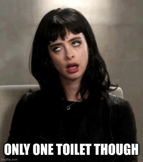 eye roll | ONLY ONE TOILET THOUGH | image tagged in eye roll | made w/ Imgflip meme maker