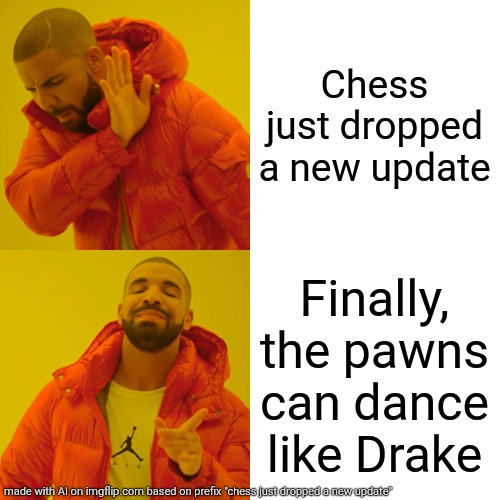Drake Hotline Bling Meme | Chess just dropped a new update; Finally, the pawns can dance like Drake | image tagged in memes,drake hotline bling | made w/ Imgflip meme maker