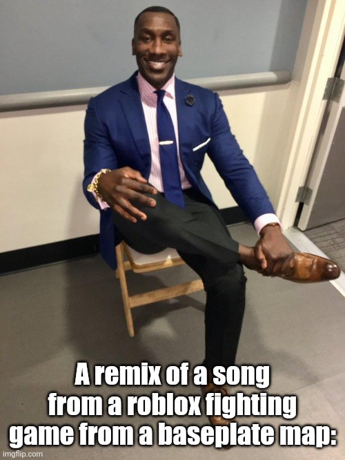 Lolmao | A remix of a song from a roblox fighting game from a baseplate map: | image tagged in shannon sharpe,roblox,rfg | made w/ Imgflip meme maker