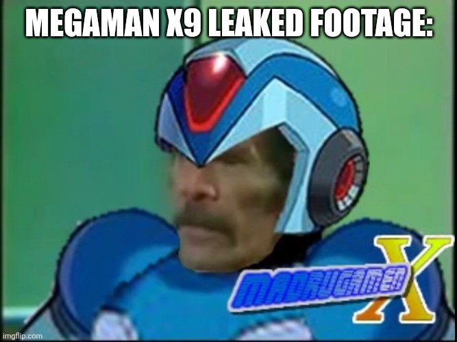 real | MEGAMAN X9 LEAKED FOOTAGE: | made w/ Imgflip meme maker