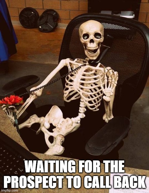 Cold Calling effort | WAITING FOR THE PROSPECT TO CALL BACK | image tagged in skeleton on the phone | made w/ Imgflip meme maker