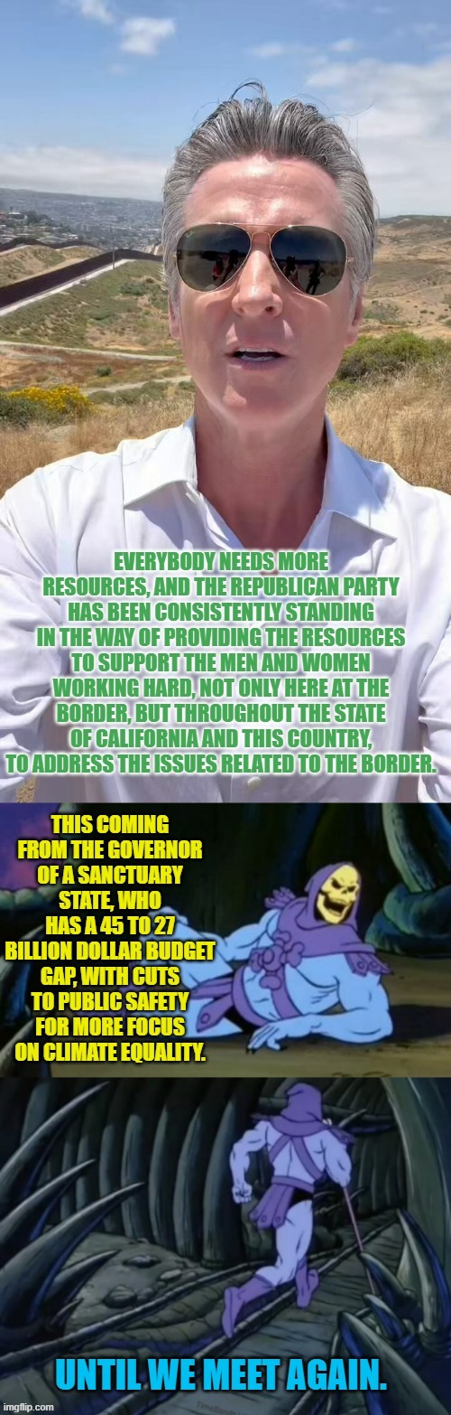 Gavin Newsome At The Border...Give Me More Money | image tagged in memes,gavin,border,more money,sanctuary state,budget cuts | made w/ Imgflip meme maker