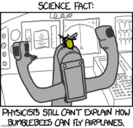 "Did you know sociologists can't explain why people keep repeating that urban legend about bumblebees not being able to fly!?" | image tagged in bumblebees,bees,flying,airplanes,science,fact | made w/ Imgflip meme maker