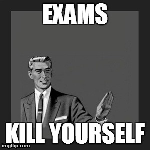 Kill Yourself Guy Meme | EXAMS KILL YOURSELF | image tagged in memes,kill yourself guy | made w/ Imgflip meme maker