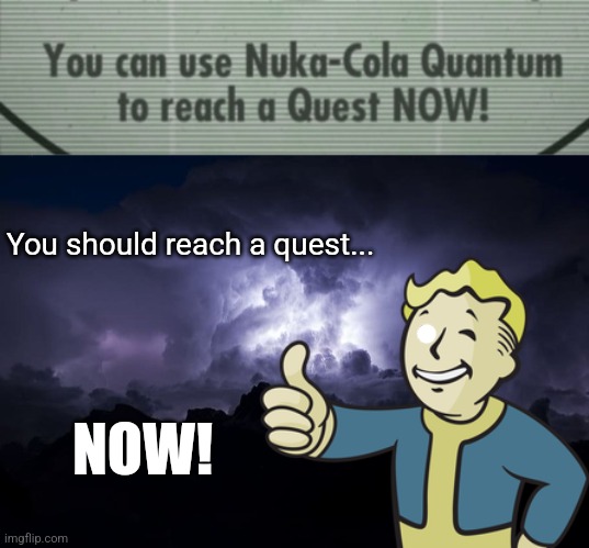 Just playing fallout shelter then I saw this | You should reach a quest... NOW! | image tagged in low tier god background | made w/ Imgflip meme maker