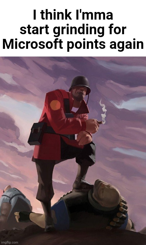 Let's get some free robux | I think I'mma start grinding for Microsoft points again | image tagged in tf2 soldier poster crop | made w/ Imgflip meme maker