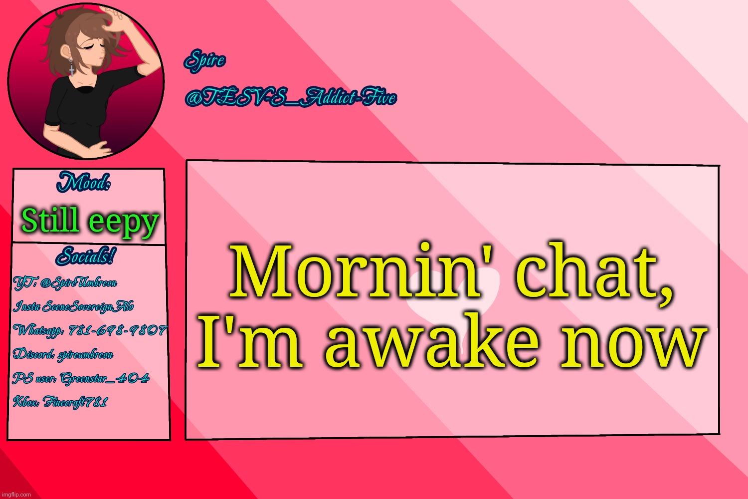 . | Mornin' chat, I'm awake now; Still eepy | image tagged in tesv-s_addict-five announcement template | made w/ Imgflip meme maker