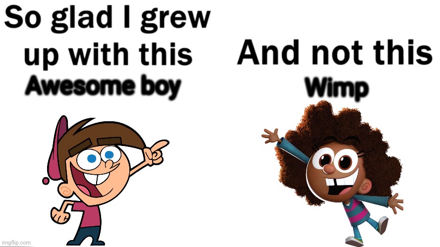 R.I.P. Timmy Turner | Wimp; Awesome boy | image tagged in so glad i grew up with this | made w/ Imgflip meme maker