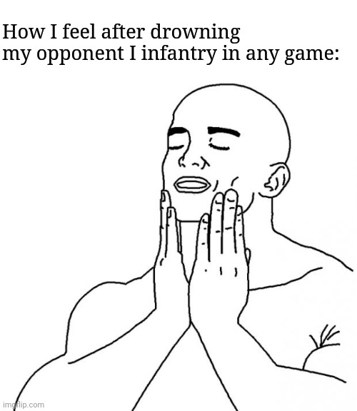 Feels Good Man | How I feel after drowning my opponent I infantry in any game: | image tagged in feels good man,frost | made w/ Imgflip meme maker