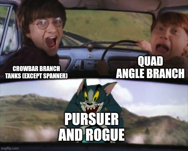 Arms race arras be like | QUAD ANGLE BRANCH; CROWBAR BRANCH TANKS (EXCEPT SPANNER); PURSUER AND ROGUE | image tagged in tom chasing harry and ron weasly | made w/ Imgflip meme maker
