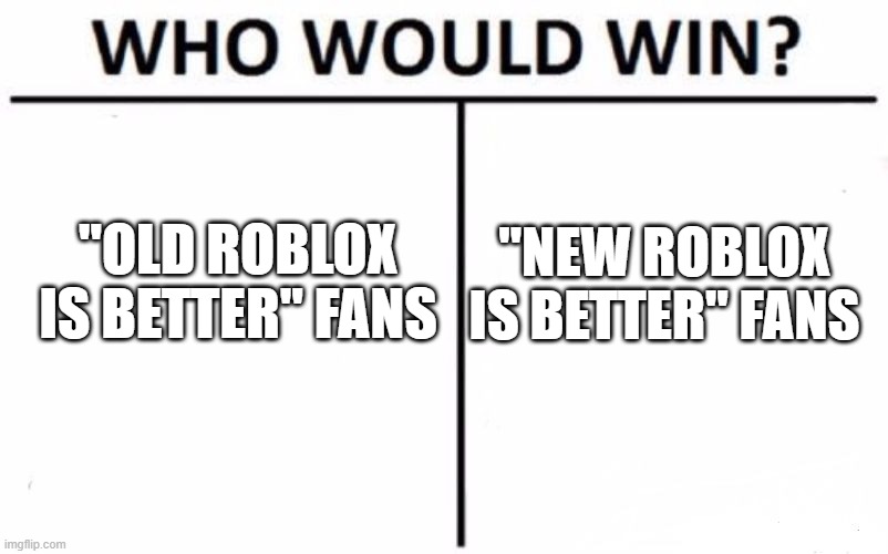 epic battle in roblox history | "OLD ROBLOX IS BETTER" FANS; "NEW ROBLOX IS BETTER" FANS | image tagged in memes,who would win,roblox,battle,roblox meme | made w/ Imgflip meme maker