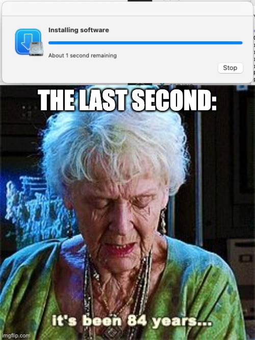 THE LAST SECOND: | image tagged in it's been 84 years | made w/ Imgflip meme maker