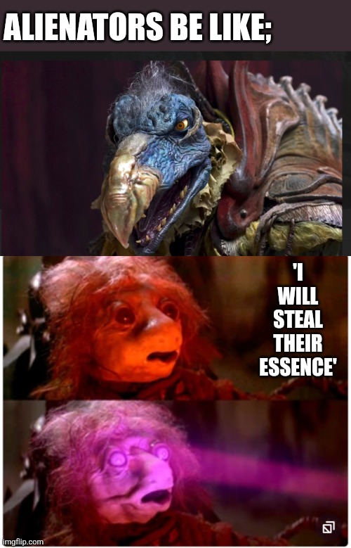 Parental alienation | ALIENATORS BE LIKE;; 'I WILL STEAL THEIR ESSENCE' | image tagged in narcissist,abuse,domestic abuse | made w/ Imgflip meme maker