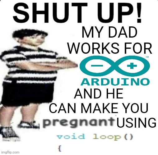 shut up | image tagged in shut up | made w/ Imgflip meme maker