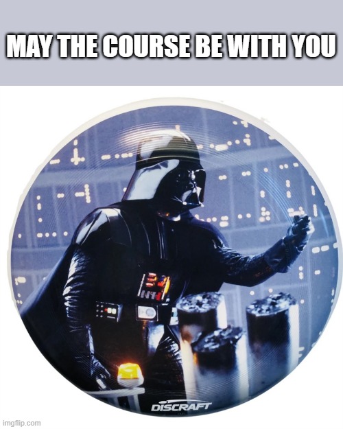 memes by Brad - Star Wars disc golf - May the course be with you | MAY THE COURSE BE WITH YOU | image tagged in funny,sports,disc golf,star wars,may the force be with you,humor | made w/ Imgflip meme maker