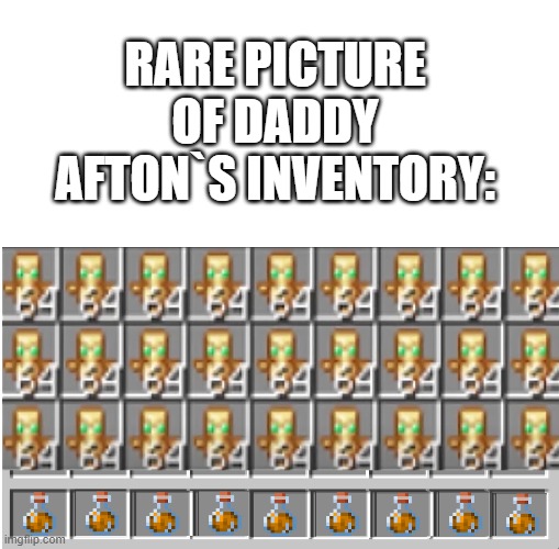 RARE PICTURE OF DADDY AFTON`S INVENTORY: | image tagged in funny memes,fnaf,bruh,minecraft | made w/ Imgflip meme maker