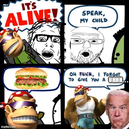 It's alive | UHHH. . . | image tagged in it's alive | made w/ Imgflip meme maker