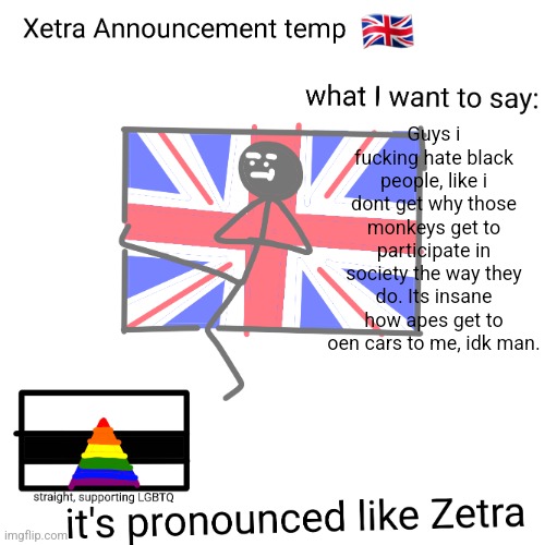 We do a little trolling | Guys i fucking hate black people, like i dont get why those monkeys get to participate in society the way they do. Its insane how apes get to oen cars to me, idk man. | image tagged in xetra announcement temp | made w/ Imgflip meme maker