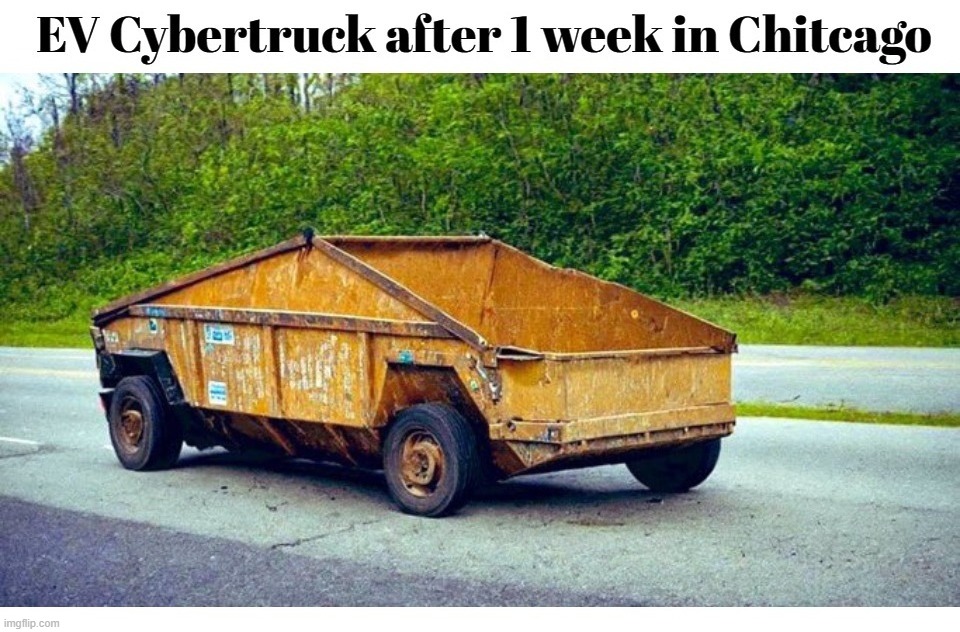 EV Cybertruck after 1 week in Chitcago | image tagged in electric vehicles,tesla truck,cybertruck,chitcago,shithole,shithole cities award | made w/ Imgflip meme maker