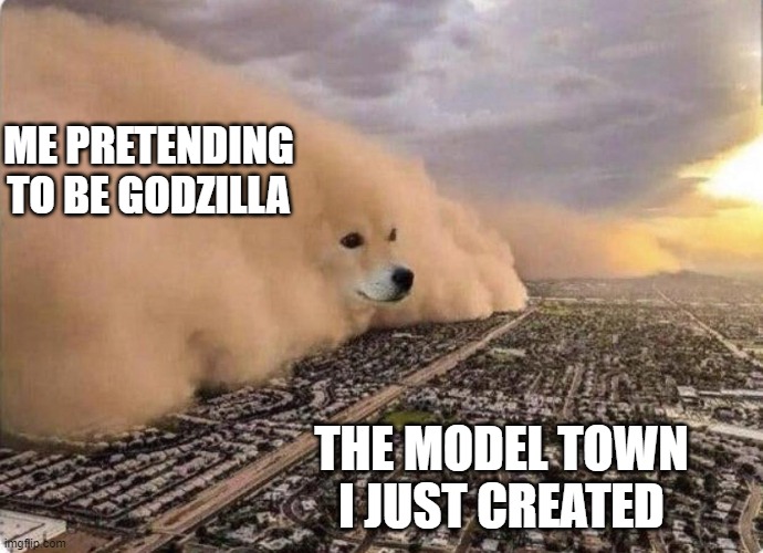 DOGE | ME PRETENDING TO BE GODZILLA; THE MODEL TOWN I JUST CREATED | image tagged in doge cloud | made w/ Imgflip meme maker