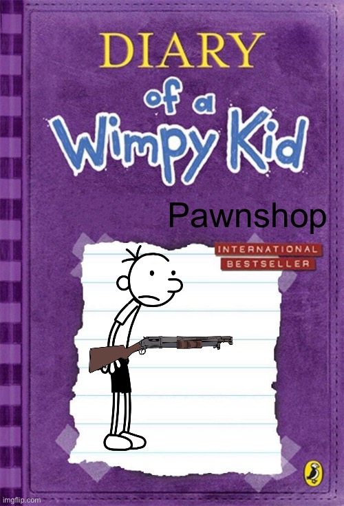 Diary of a Wimpy Kid Cover Template | Pawnshop | image tagged in diary of a wimpy kid cover template | made w/ Imgflip meme maker