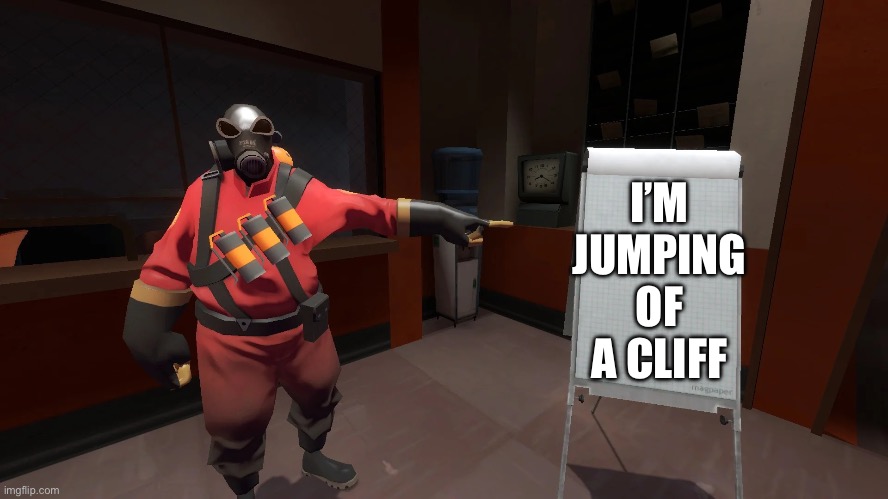 Tf2 chart | I’M JUMPING OF A CLIFF | image tagged in tf2 chart | made w/ Imgflip meme maker