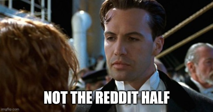 NOT THE REDDIT HALF | made w/ Imgflip meme maker