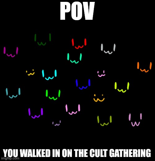 Screen head cult | POV; YOU WALKED IN ON THE CULT GATHERING | made w/ Imgflip meme maker