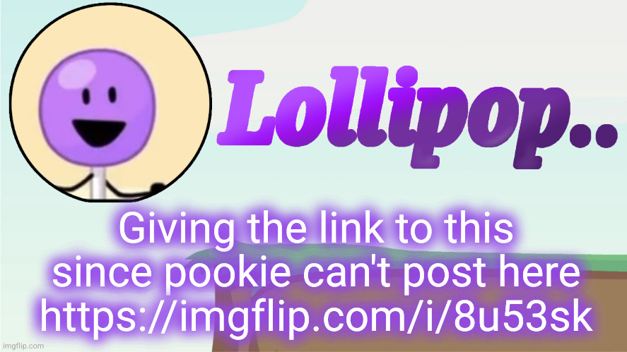Lollipop.. Announcement Template | Giving the link to this since pookie can't post here https://imgflip.com/i/8u53sk | image tagged in lollipop announcement template | made w/ Imgflip meme maker