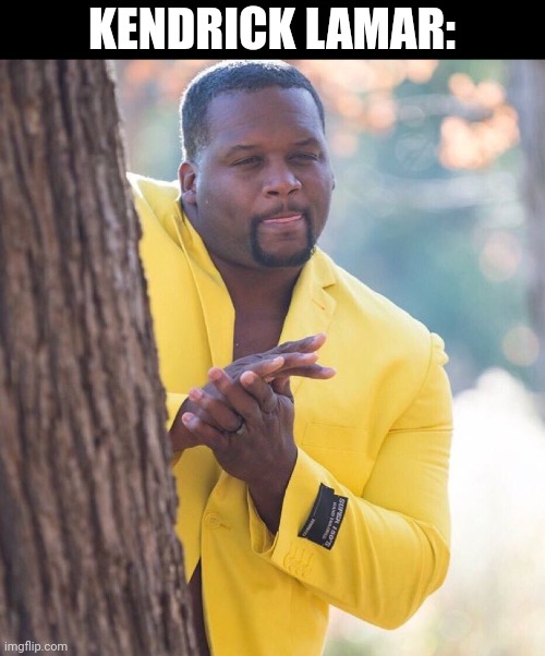 Black guy hiding behind tree | KENDRICK LAMAR: | image tagged in black guy hiding behind tree | made w/ Imgflip meme maker