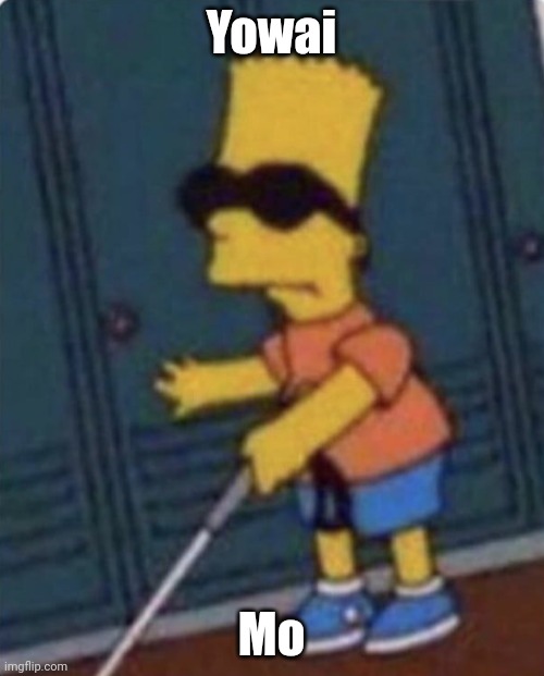 Blind bart | Yowai Mo | image tagged in blind bart | made w/ Imgflip meme maker