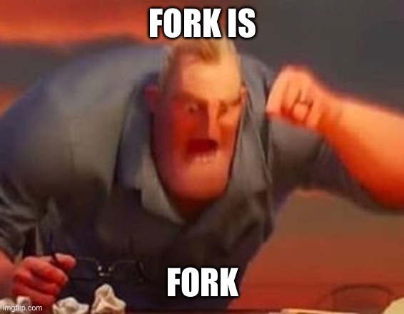 Mr incredible mad | FORK IS; FORK | image tagged in mr incredible mad | made w/ Imgflip meme maker