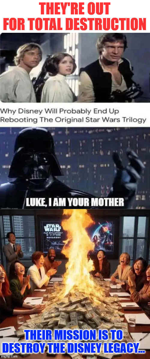 Their goal all along was to burn it down... (this meme was rejected in Politics) | THEY'RE OUT FOR TOTAL DESTRUCTION; THEIR MISSION IS TO DESTROY THE DISNEY LEGACY... | image tagged in woke,broke,disney,fire sale | made w/ Imgflip meme maker