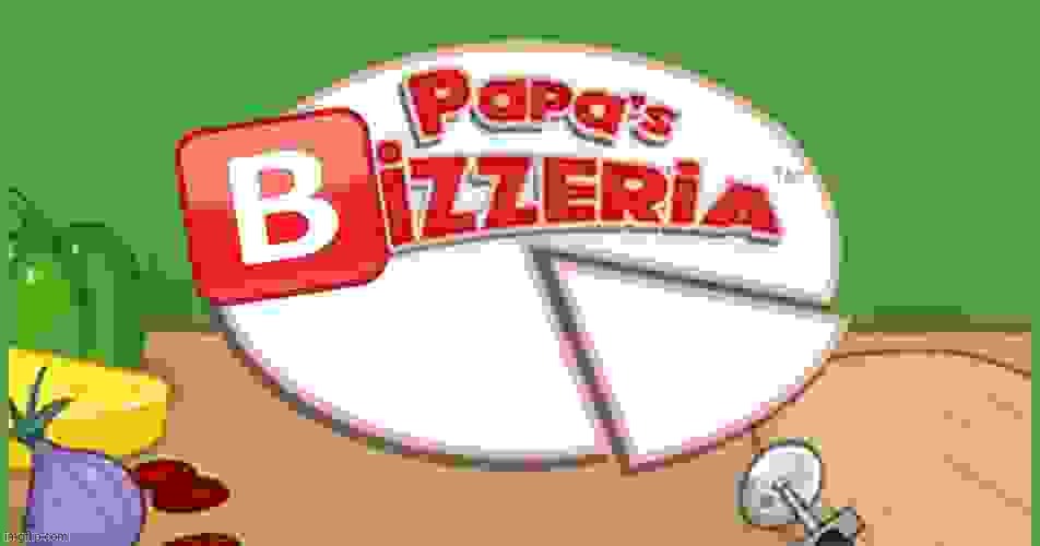 Papa's BIZZERIA! | made w/ Imgflip meme maker