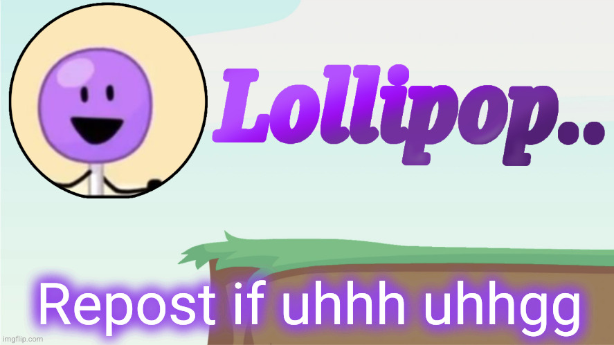 Lollipop.. Announcement Template | Repost if uhhh uhhgg | image tagged in lollipop announcement template | made w/ Imgflip meme maker