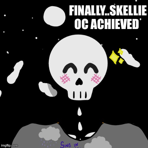 Finally | FINALLY..SKELLIE OC ACHIEVED | image tagged in picrew,oc,skeleton | made w/ Imgflip meme maker