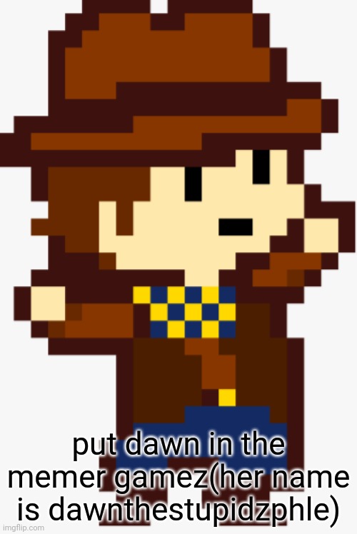 (this was named funny hat by imgflip)danza clover! | put dawn in the memer gamez(her name is dawnthestupidzphle) | image tagged in this was named funny hat by imgflip danza clover | made w/ Imgflip meme maker