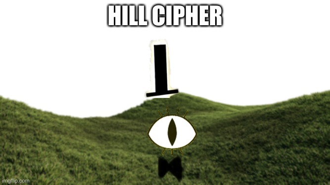 HILL CIPHER | made w/ Imgflip meme maker