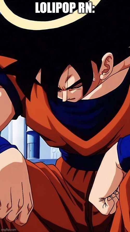 Sad goku | LOLIPOP RN: | image tagged in sad goku | made w/ Imgflip meme maker
