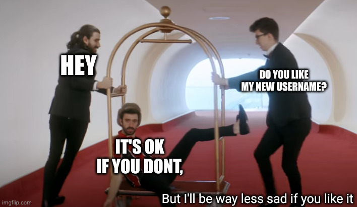 AJR | HEY; DO YOU LIKE MY NEW USERNAME? IT'S OK IF YOU DONT, But I'll be way less sad if you like it | image tagged in ajr | made w/ Imgflip meme maker