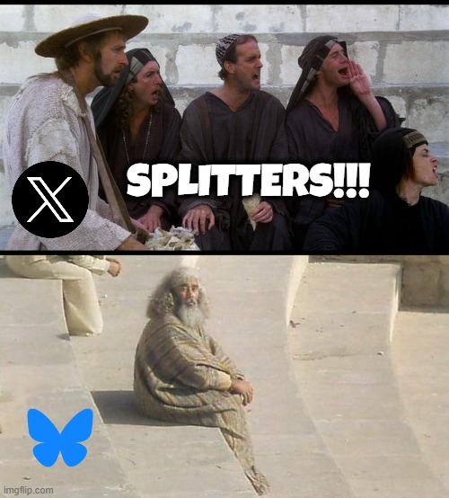 Social Media War | SPLITTERS!!! | image tagged in popular front,monty python,life of brian,splitter,bluesky,twitter | made w/ Imgflip meme maker